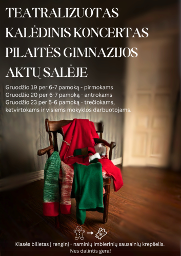 Teatralizuotas kalėdinis koncertas Pilaitės gimnazijos Aktų salėje Gruodžio 19 per 6, 7 pamoką - pirmokams Gruodžio 20 per 6-7 pamoką - antrokams, Gruodžio 23 per 5, 6 pamoką - trečiokams, ketvirt